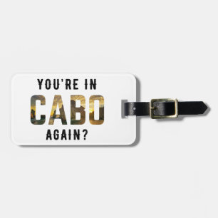 You're in Cabo Again? Cabo San Lucas Luggage Tag