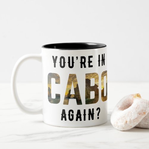 Youre in Cabo Again Two_Tone Coffee Mug