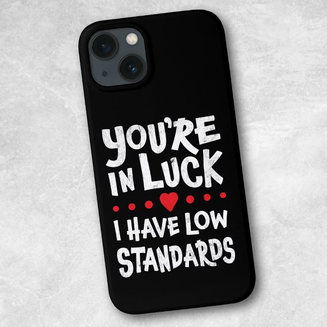 You're In Luck I Have Low Standards iPhone Case (Creator Uploaded)