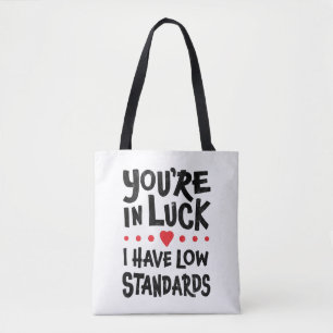 You're In Luck I Have Low Standards Tote Bag