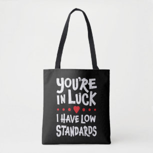 You're In Luck I Have Low Standards Tote Bag