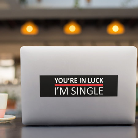 You're In Luck - I'm Single Bumper Sticker