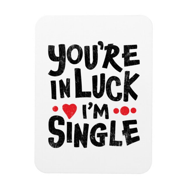 You're In Luck I'm Single | Dating Humor  Magnet (Vertical)