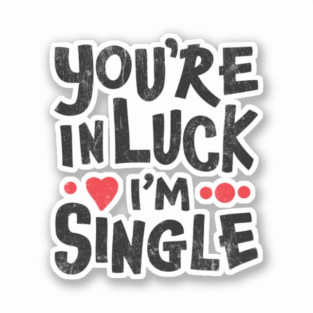 You're In Luck I'm Single | Dating Humor Sticker (Front)