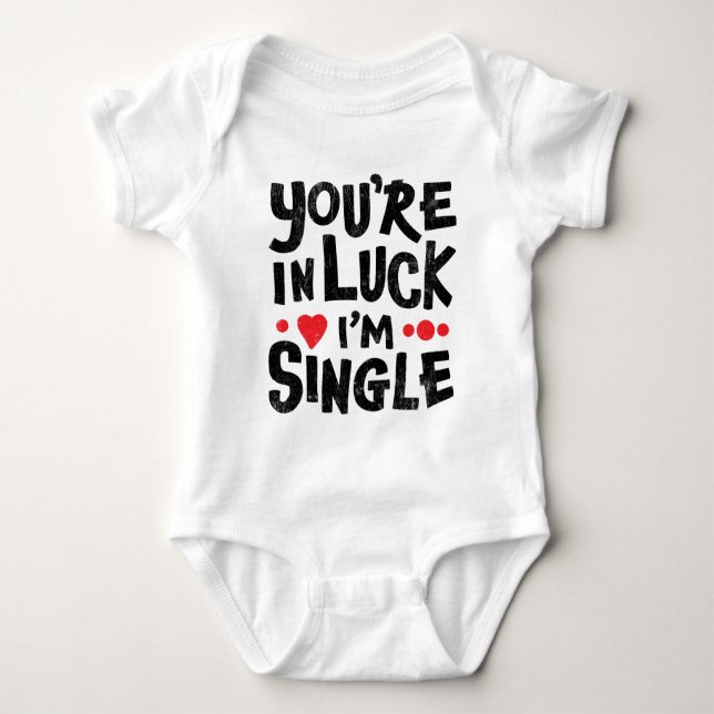 You're In Luck I'm Single - Funny Baby Bodysuit (Front)