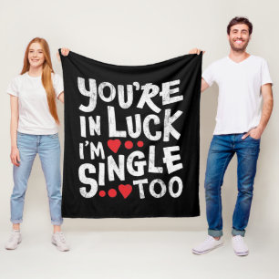 You're In Luck I'm Single Too Dating Humor Fleece Blanket