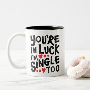 You're In Luck I'm Single Too Funny Flirting Two-Tone Coffee Mug