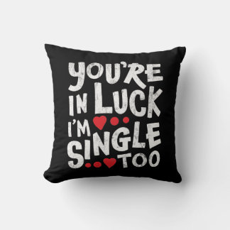 You're In Luck I'm Single Too | Funny Pick Up Line Throw Pillow