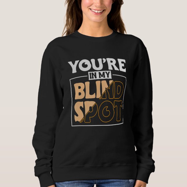 Youre In My Blind Spot Blind Person 2 Sweatshirt (Front)