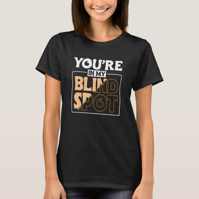 Youre In My Blind Spot Blind Person 2 T-Shirt (Front)