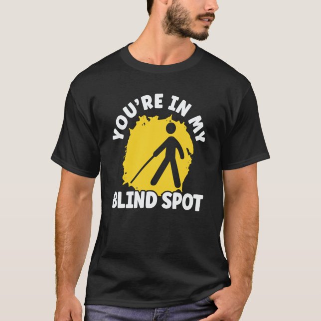 You're In My Blind Spot Braille Blind Awareness T-Shirt (Front)