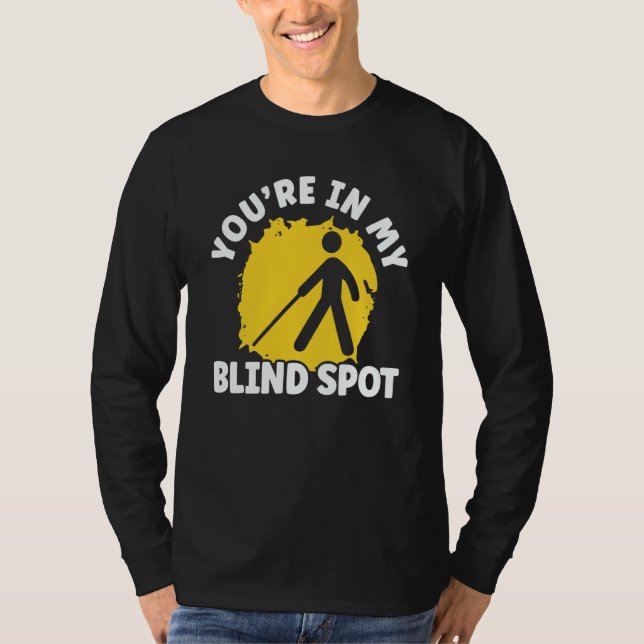 You're In My Blind Spot Braille Blind Awareness T-Shirt (Front)