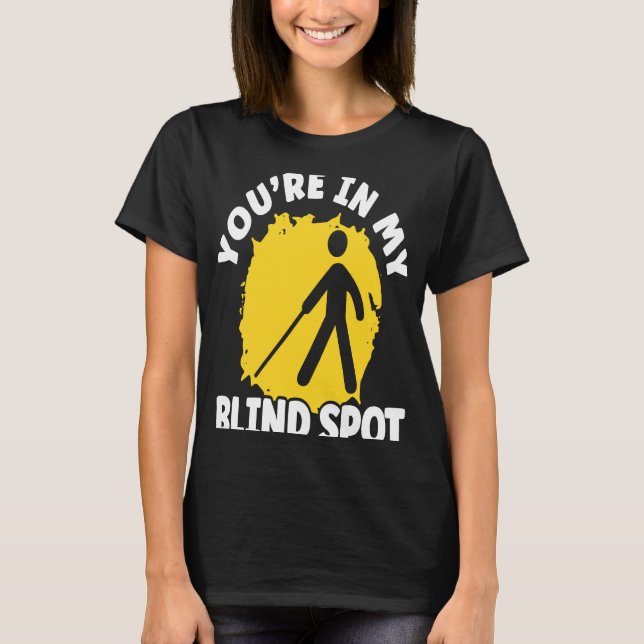 You're In My Blind Spot Braille Blind Awareness T-Shirt (Front)
