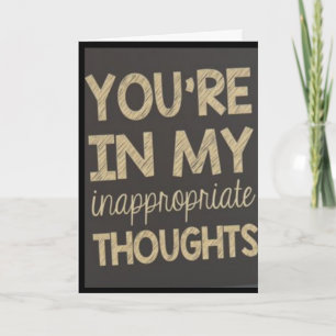 YOU'RE IN MY ***INAPPROPRIATE THOUGHTS*** CARD