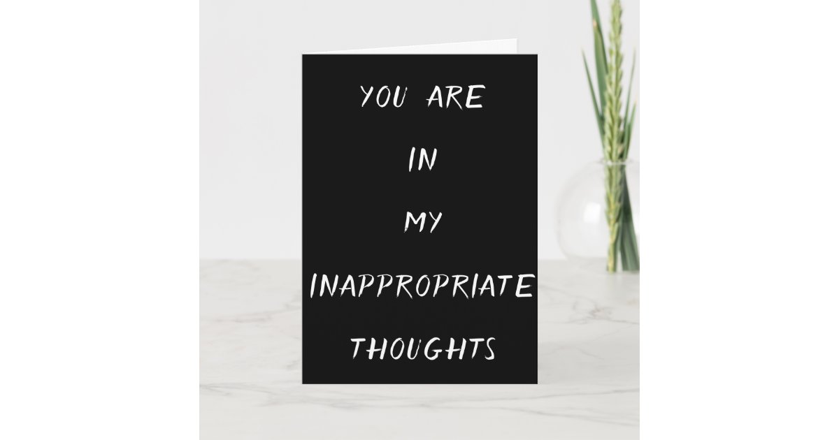 YOU'RE IN MY ***INAPPROPRIATE THOUGHTS*** CARD | Zazzle