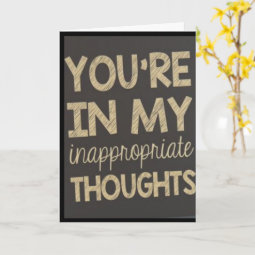 You're In My Inappropriate Thoughts Anniversary Card For