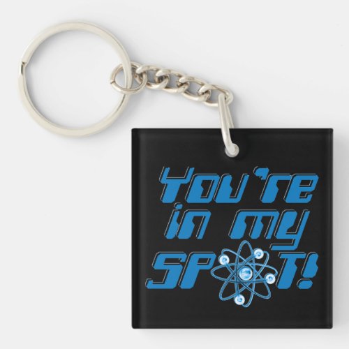 Youre In My Spot Geek Humor Key Chain