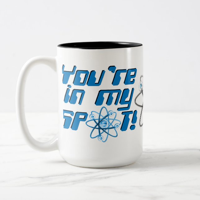 You're In My Spot Geek Humor Mug (Left)