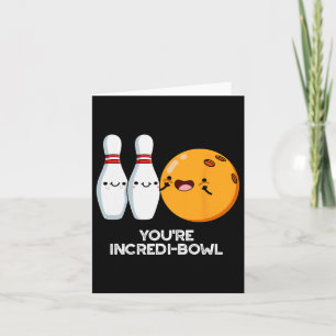 You're Incredi-bowl Funny Bowling Pun Card