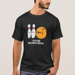 You're Incredi-bowl Funny Bowling Pun Dark BG T-Shirt