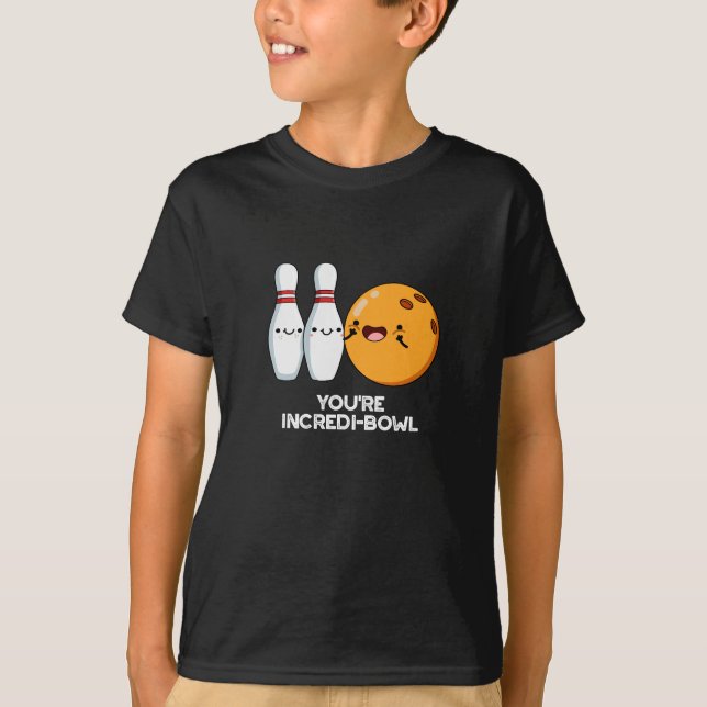 You're Incredi-bowl Funny Bowling Pun Dark BG T-Shirt (Front)
