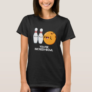 You're Incredi-bowl Funny Bowling Pun Dark BG T-Shirt