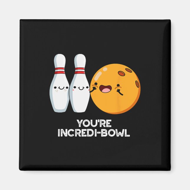 You're Incredi-bowl Funny Bowling Pun  Magnet (Front)