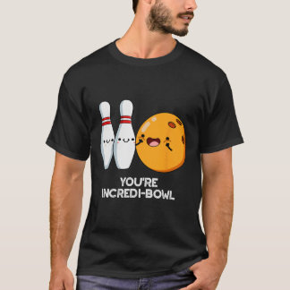 You're Incredi-bowl Funny Bowling Pun T-Shirt