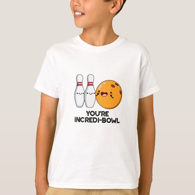 You're Incredi-bowl Funny Bowling Pun  T-Shirt (Front)