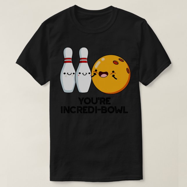 Youre Incredibowl Cute Bowling Pun T-Shirt (Design Front)