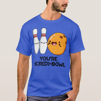 Youre Incredibowl Funny Bowling Pun friend T-Shirt