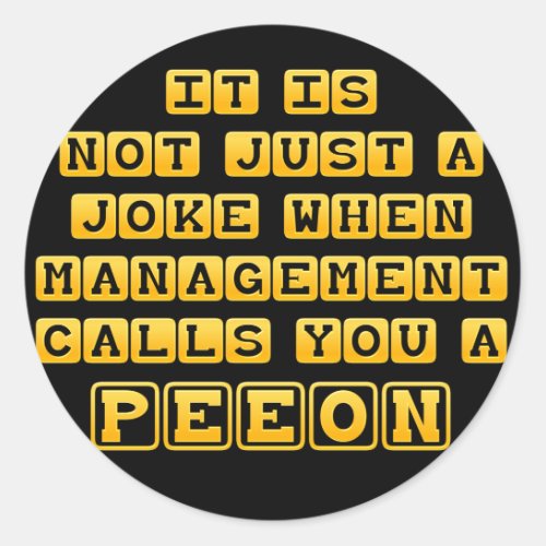 Youre Just a Peon Classic Round Sticker