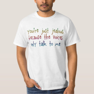 You're Just Jealous The Voices Funny Saying T-Shirt