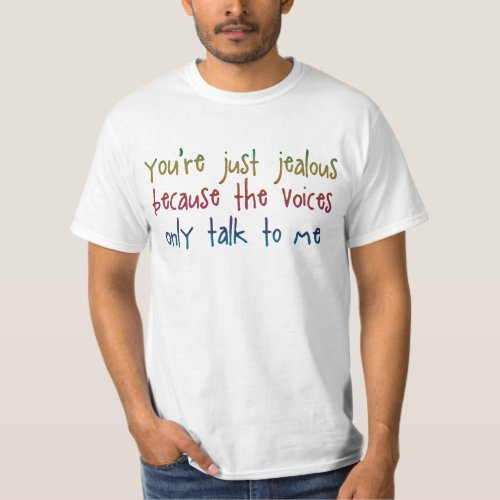 Youre Just Jealous The Voices Funny Saying T_Shirt