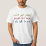 You're Just Jealous The Voices Funny Saying T-Shirt