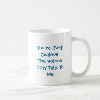 You're Just JealousThe Voices Only Talk To Me Coffee Mug