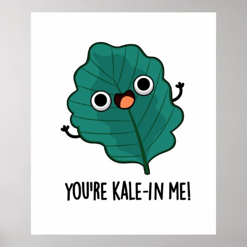 Youre Kale_in Me Funny Veggie Kale Pun  Poster