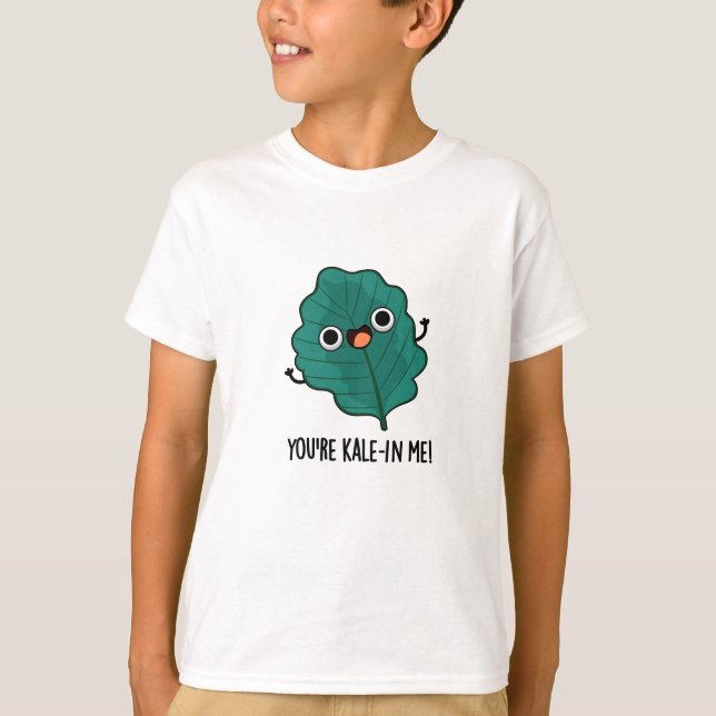 You're Kale-in Me Funny Veggie Kale Pun  T-Shirt (Front)