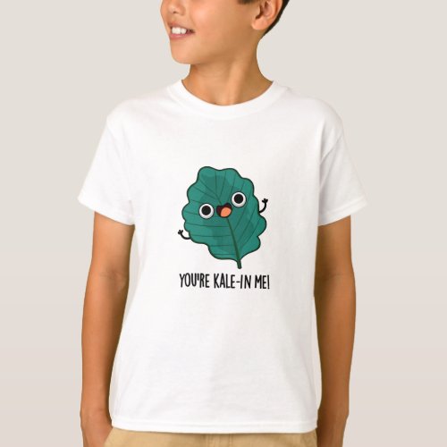 Youre Kale_in Me Funny Veggie Kale Puns T_Shirt