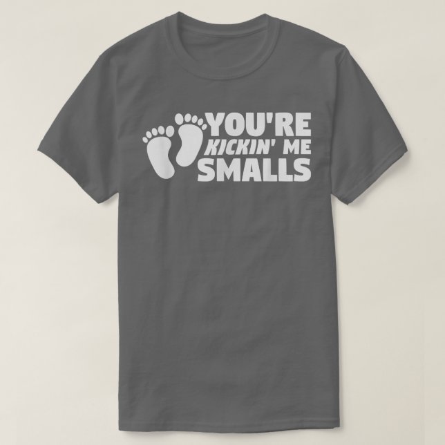 You're Kickin' Me Smalls Gender Reveal Pregnancy90 T-Shirt (Design Front)