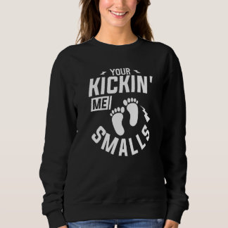 You're Kickin' Me Smalls Gender Reveal Pregnancy Sweatshirt