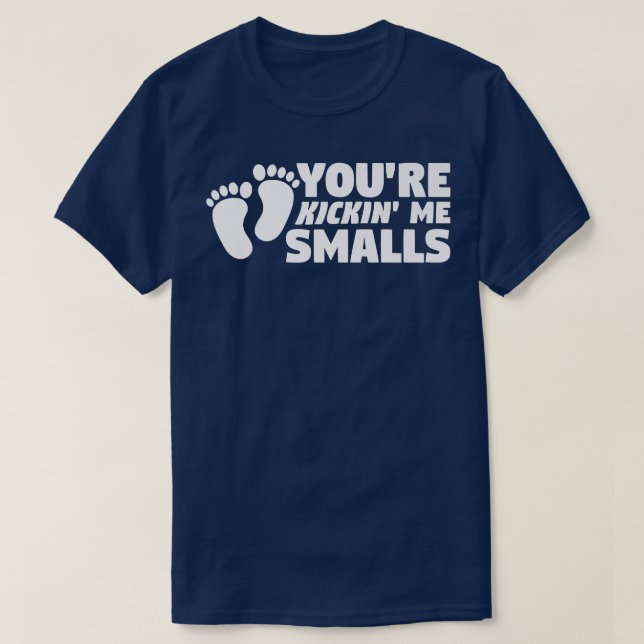 You're Kickin' Me Smalls Gender Reveal Pregnancy  T-Shirt (Design Front)