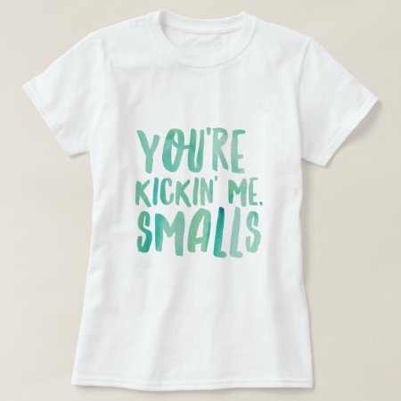 You're Kickin' Me Smalls Maternity T-shirt