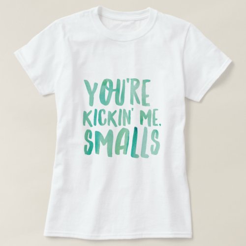 Youre kickin Me Smalls Maternity T_Shirt