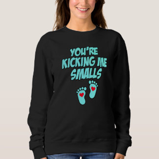 You're Kicking Me Smalls Pregnancy 3 Sweatshirt