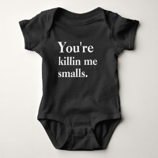 You're Killin' Me Smalls Baby Bodysuit