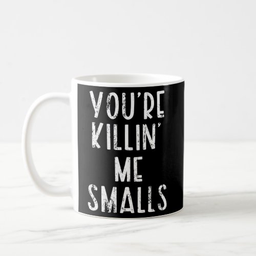 YouRe Killin Me Smalls Baseball Coffee Mug