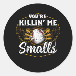 You're Killin Me Smalls Funny Baseball Classic Round Sticker