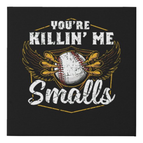 Youre Killin Me Smalls Funny Baseball Faux Canvas Print