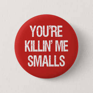 You're Killin' Me Smalls Funny button